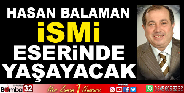 RAHMETLİ BAŞKAN HASAN BALAMAN'IN İSMİ ESERİNDE YAŞAYACAK