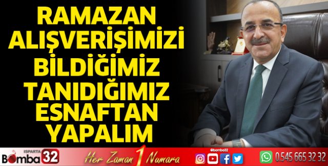 Ramazan alışverişimizi bildiğimiz tanıdığımız esnaftan yapalım