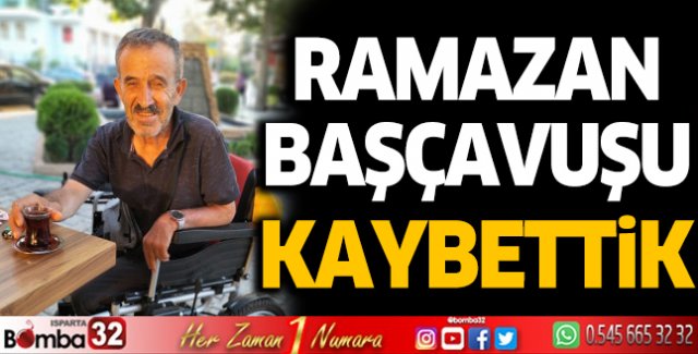 Ramazan Başçavuşu kaybettik