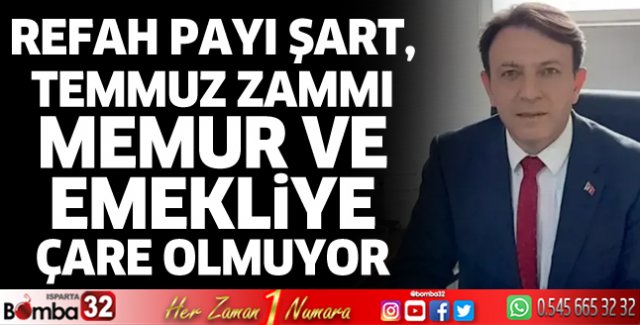 Refah payı şart, temmuz zammı memur ve emekliye çare olmuyor