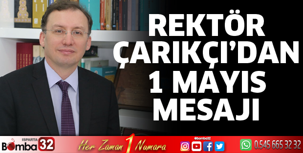 Rektör Çarıkçı’dan 1 Mayıs mesajı