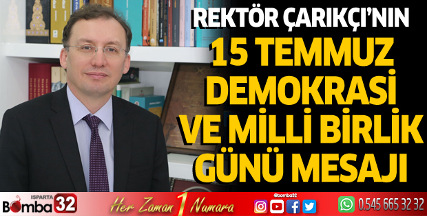 Rektör Çarıkçı’nın 15 Temmuz Demokrasi ve Millî Birlik Günü Mesajı
