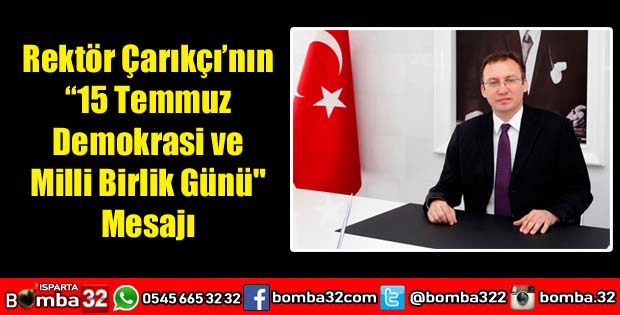 Rektör Çarıkçı’nın “15 Temmuz Demokrasi ve Milli Birlik Günü