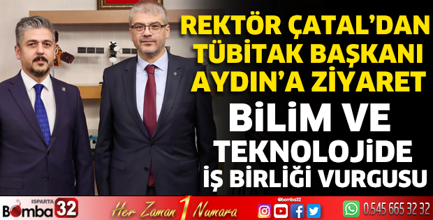Rektör Çatal’dan TÜBİTAK Başkanı Aydın’a ziyaret