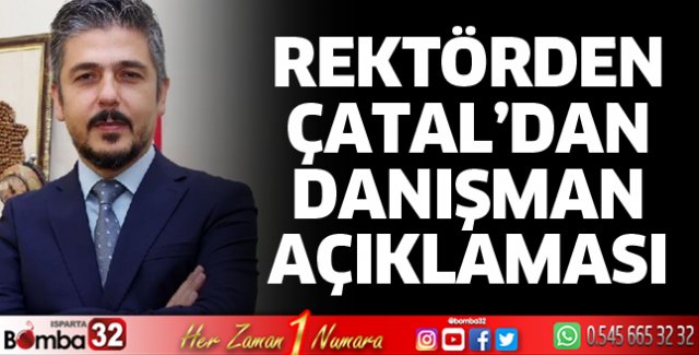 Rektör Çatal'dan Danışman açıklaması