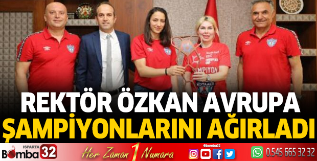 Rektör Özkan Avrupa şampiyonlarını ağırladı