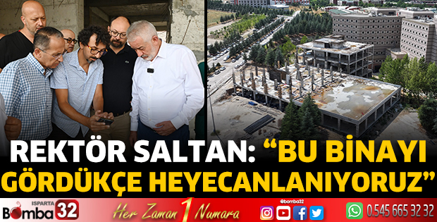 Rektör Saltan: “Bu binayı gördükçe heyecanlanıyoruz”