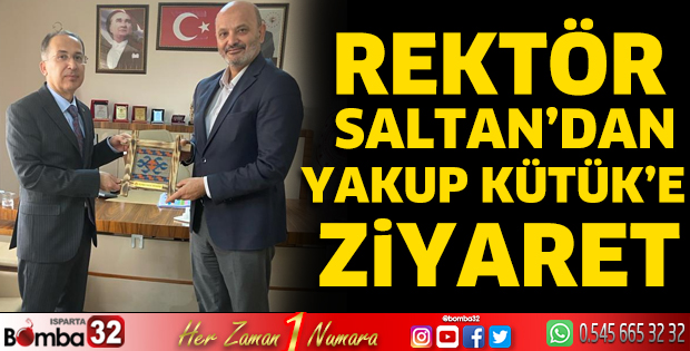 Rektör Saltan'dan Yakup Kütük'e ziyaret