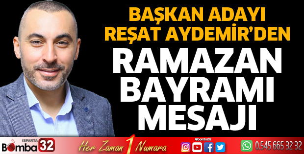 Reşat Aydemir’den Ramazan Bayramı Mesajı