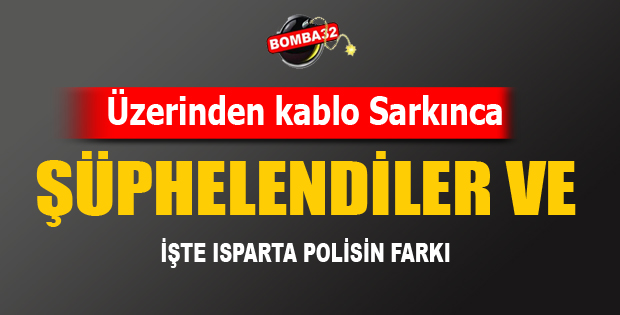 SABAH SAATLERİNDE ŞÜPHELENDİLER VE 