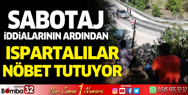 Sabotaj iddialarının ardından Ispartalılar nöbet tutuyor
