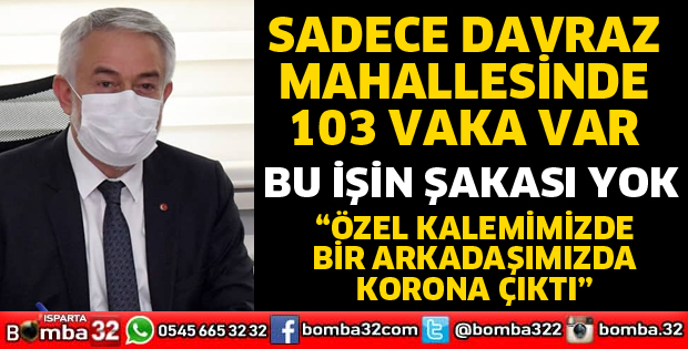 SADECE DAVRAZ MAHALLESİNDE 103 VAKA VAR