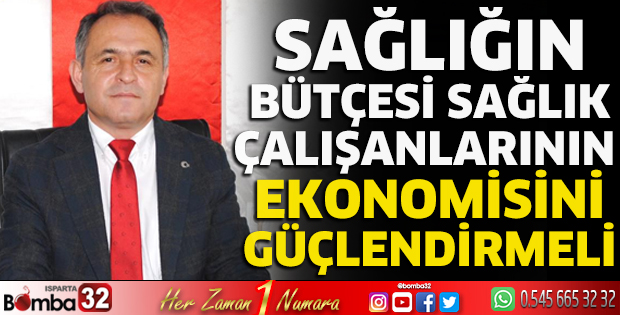 Sağlığın bütçesi sağlık çalışanlarının ekonomisini güçlendirmeli