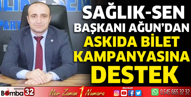 Sağlık-Sen Başkanı Ağun’dan askıda bilet kampanyasına destek