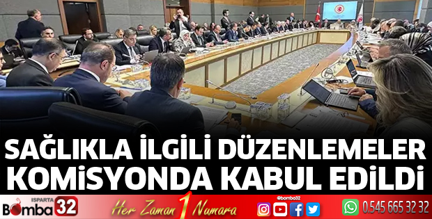 Sağlıkla ilgili düzenlemeler komisyonda kabul edildi