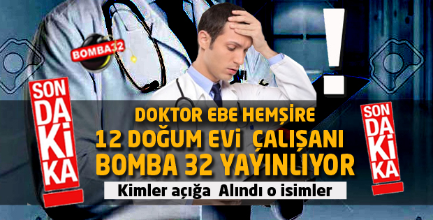 SAĞLIKTA AÇIĞA ALINAN İSİMLER BOMBA 32'DE
