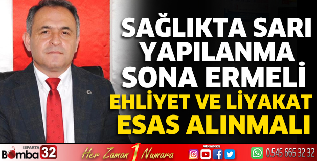 Sağlıkta sarı yapılanma sona ermeli ehliyet ve liyakat esas alınmalı