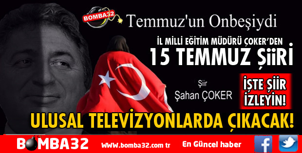 ŞAHAN ÇOKER’İN 15 TEMMUZ ŞİİRİ