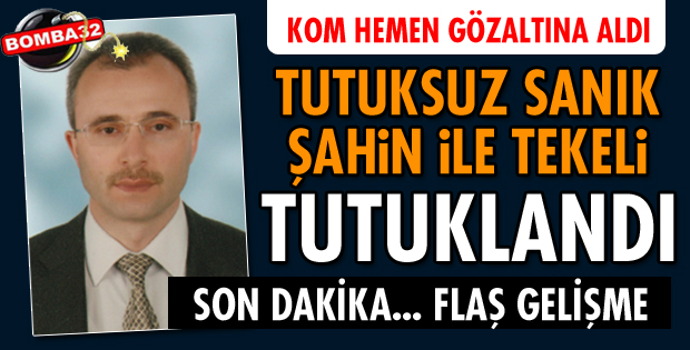 ŞAHİN VE TEKELİ TUTUKLANDI