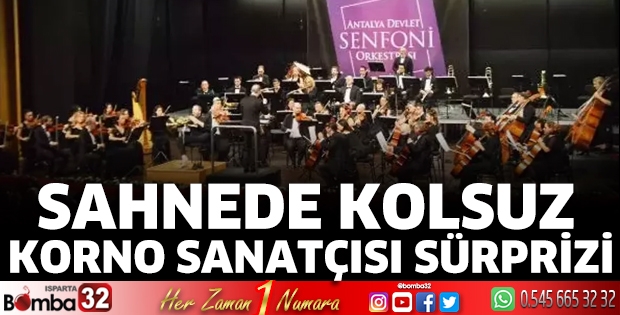 Sahnede kolsuz korno sanatçısı sürprizi