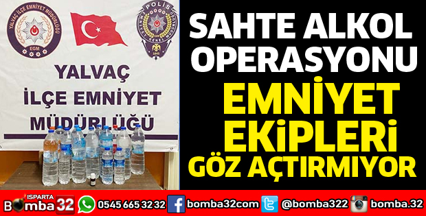 SAHTE ALKOL OPERASYONU