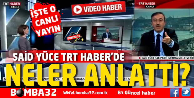 SAİD YÜCE TRT HABER'DE NELER ANLATTI ?