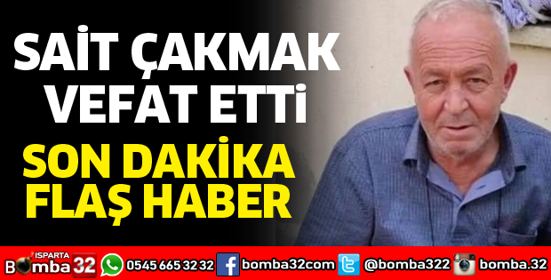 SAİT ÇAKMAK VEFAT ETTİ
