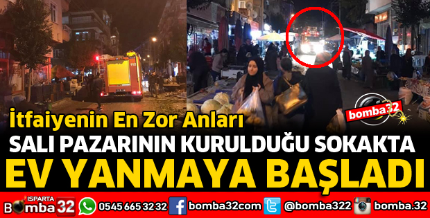 SALI PAZARININ KURULDUĞU SOKAKTA BİR EVDE YANGIN ÇIKTI