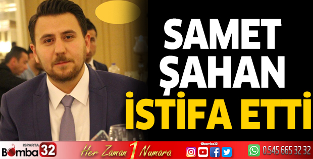Samet Şahan istifa etti