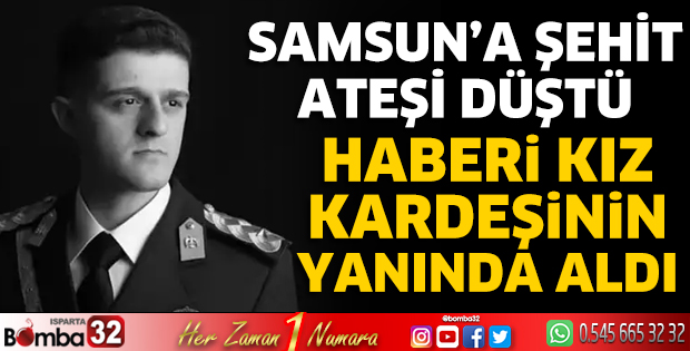 Samsun'a şehit ateşi düştü