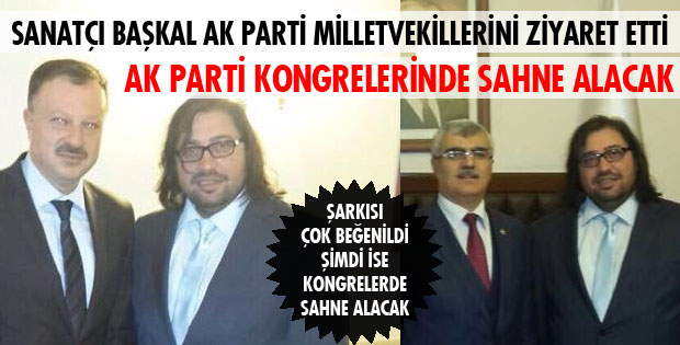 SANATÇI BAŞKAL MİLLETVEKİLLERİNİ ZİYARET ETTİ