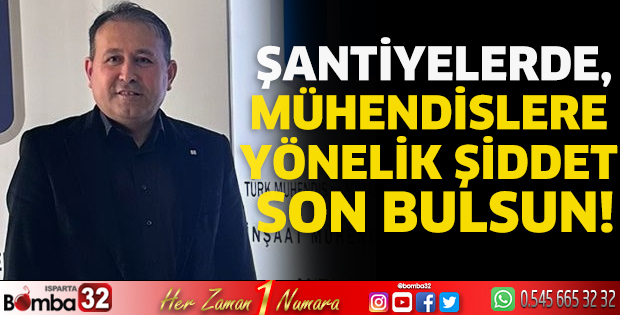 Şantiyelerde, mühendislere yönelik şiddet son bulsun!