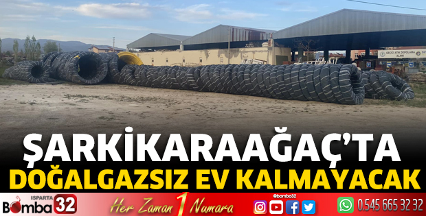 Şarkikaraağaç’ta doğalgazsız ev kalmayacak