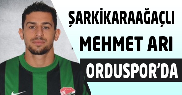 ŞARKİKARAAĞAÇLI MEHMET ARI ORDUSPOR'DA