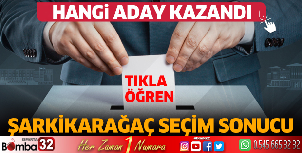 Şarkikaraağaç'ta hangi aday kazandı?