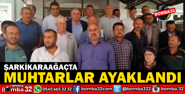 ŞARKİKARAAĞAÇTA KÖY MUHTARLARI AYAKLANDI