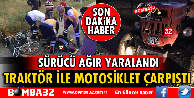ŞARKİKARAAĞAÇ'TA TRAKTÖR İLE MOTOSİKLET ÇARPIŞTI