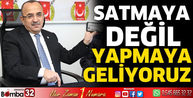 Satmaya değil yapmaya geliyoruz 
