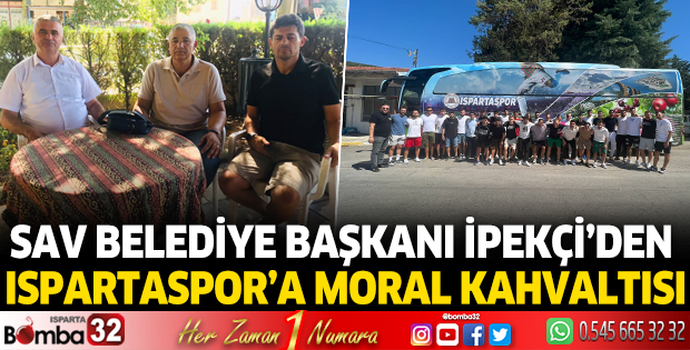 Sav Belediye Başkanı İpekçi’den Ispartaspor’a moral kahvaltısı