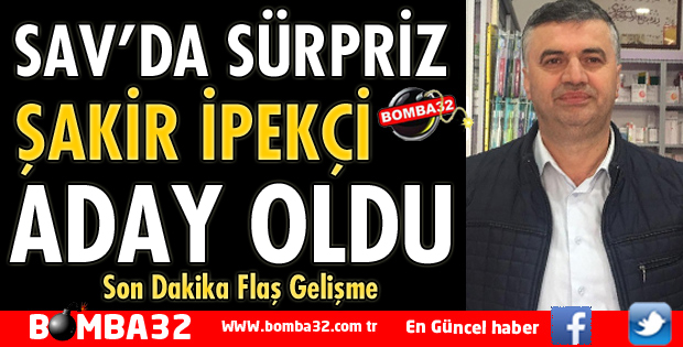 SAV KASABASINDA AK PARTİ ADAYI ŞAKİR İPEKÇİ OLDU