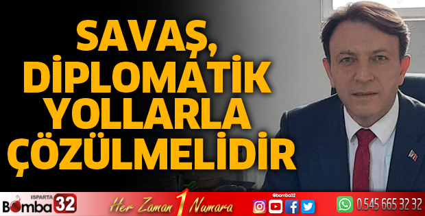 Savaş, diplomatik yollarla çözülmelidir