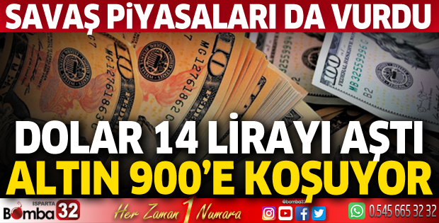 Savaş piyasaları da vurdu! Dolar 14 lirayı aştı, altın 900 liraya koşuyor