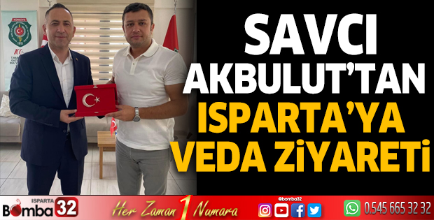 Savcı Akbulut'tan Isparta'ya veda ziyareti