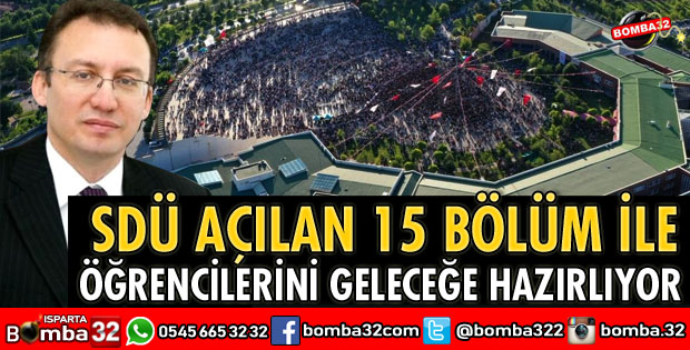 SDÜ AÇILAN 15 BÖLÜM İLE ÖĞRENCİLERİNİ GELECEĞE HAZIRLIYOR