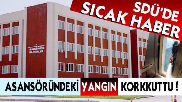 SDÜ Asansöründe Yangın Paniği!