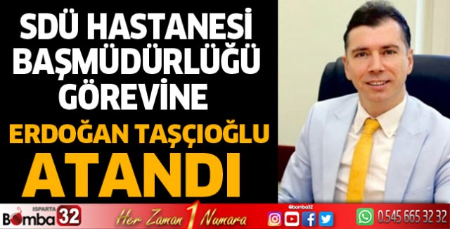 SDÜ Hastane Başmüdürlüğüne Erdoğan Taşçıoğlu atandı