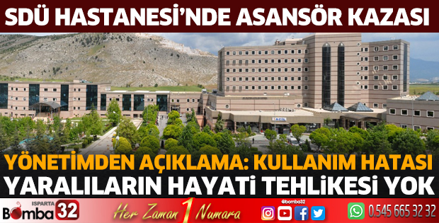 SDÜ hastane yönetiminden asansör kazası açıklaması