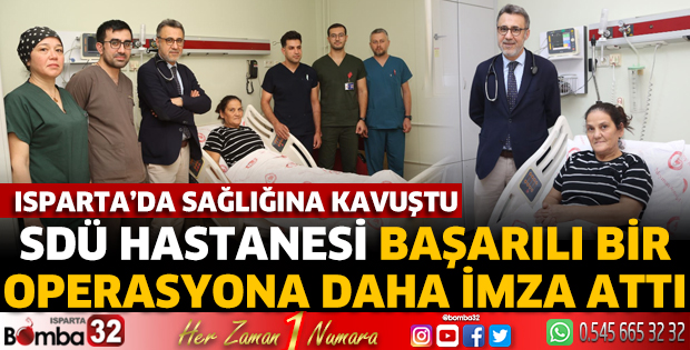 SDÜ Hastanesi başarılı bir operasyona daha imza attı