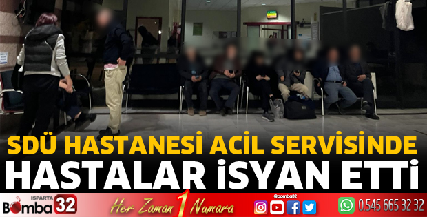 SDÜ Hastanesinde acil serviste hastalar isyan etti