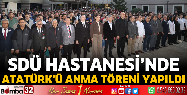 SDÜ Hastanesi'nde Atatürk'ü Anma Töreni yapıldı